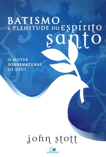 Batismo e Plenitude do Espírito Santo — John Stott