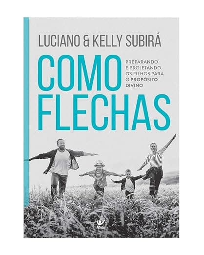 Como Flechas — Preparando os Filhos para o Propósito de Deus