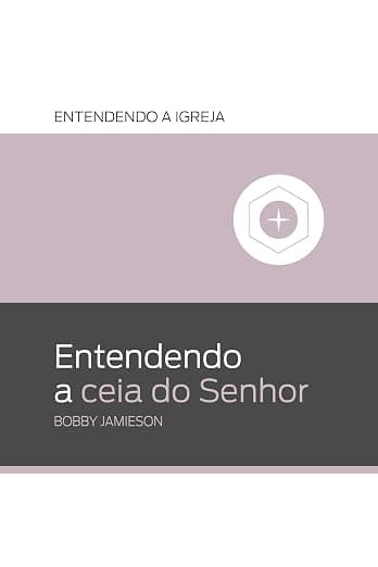 Entendendo a Ceia do Senhor